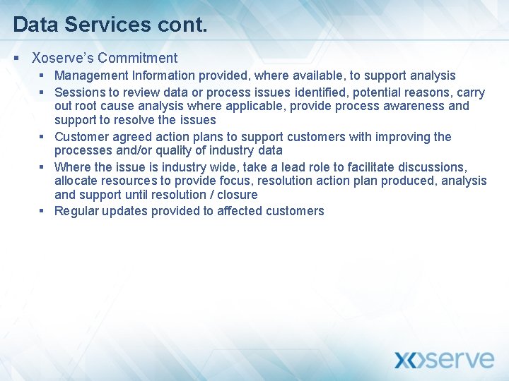 Data Services cont. § Xoserve’s Commitment § Management Information provided, where available, to support