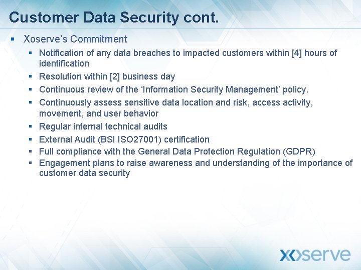Customer Data Security cont. § Xoserve’s Commitment § Notification of any data breaches to