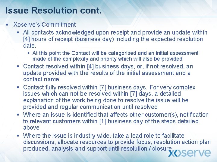 Issue Resolution cont. § Xoserve’s Commitment § All contacts acknowledged upon receipt and provide