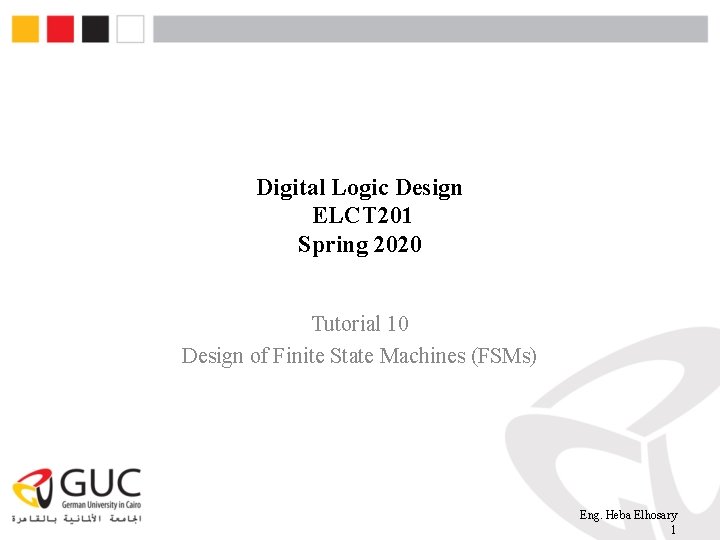 Digital Logic Design ELCT 201 Spring 2020 Tutorial 10 Design of Finite State Machines