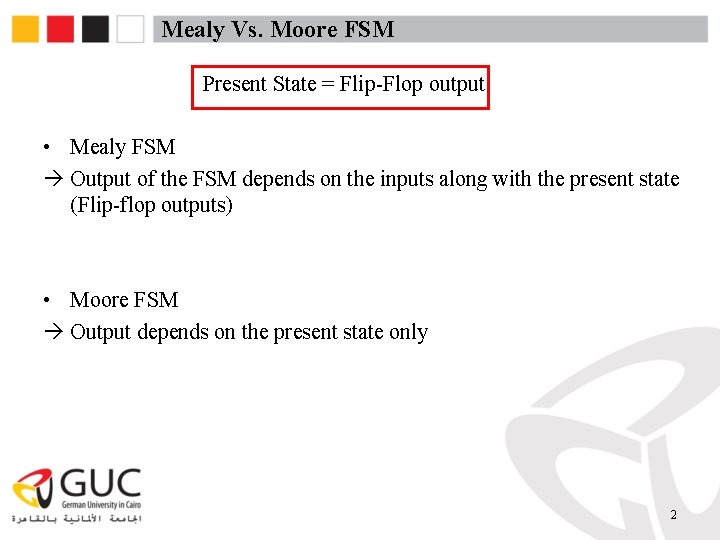 Mealy Vs. Moore FSM Present State = Flip-Flop output • Mealy FSM Output of