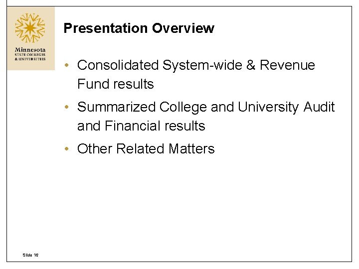 Presentation Overview • Consolidated System-wide & Revenue Fund results • Summarized College and University