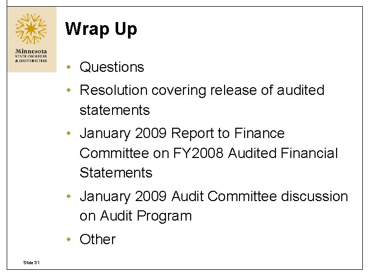 Wrap Up • Questions • Resolution covering release of audited statements • January 2009