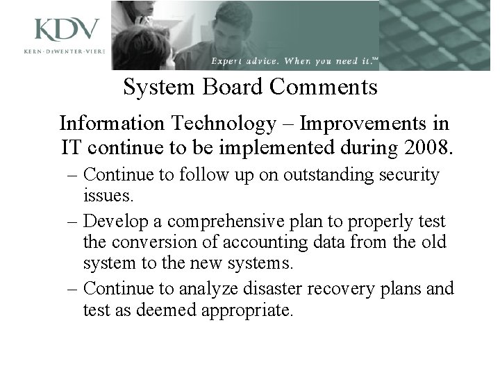 System Board Comments Information Technology – Improvements in IT continue to be implemented during