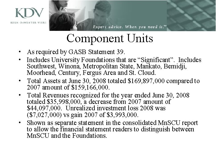 Component Units • As required by GASB Statement 39. • Includes University Foundations that