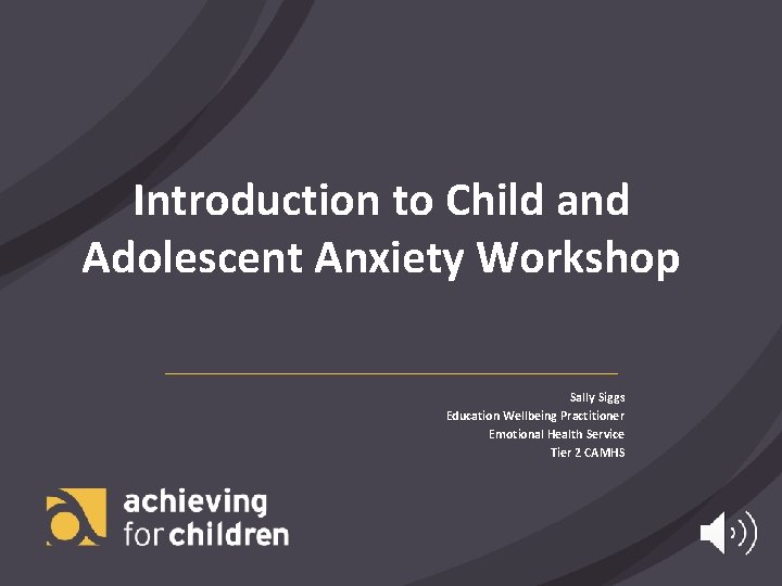 Introduction to Child and Adolescent Anxiety Workshop Sally Siggs Education Wellbeing Practitioner Emotional Health