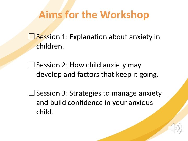 Aims for the Workshop �Session 1: Explanation about anxiety in children. �Session 2: How
