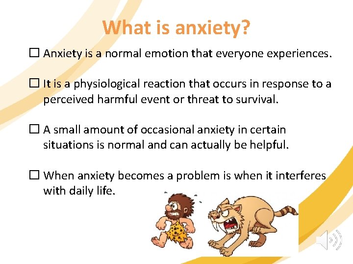What is anxiety? � Anxiety is a normal emotion that everyone experiences. � It
