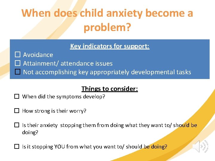When does child anxiety become a problem? Key indicators for support: � Avoidance �
