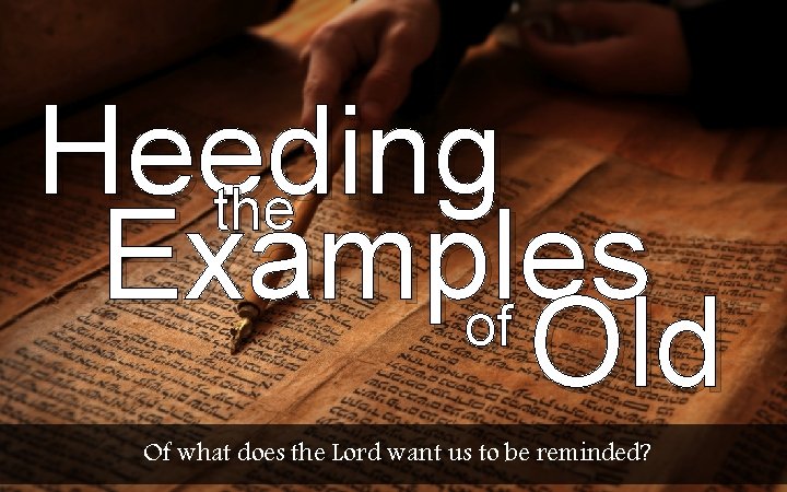 Heeding the Examples of Old Of what does the Lord want us to be
