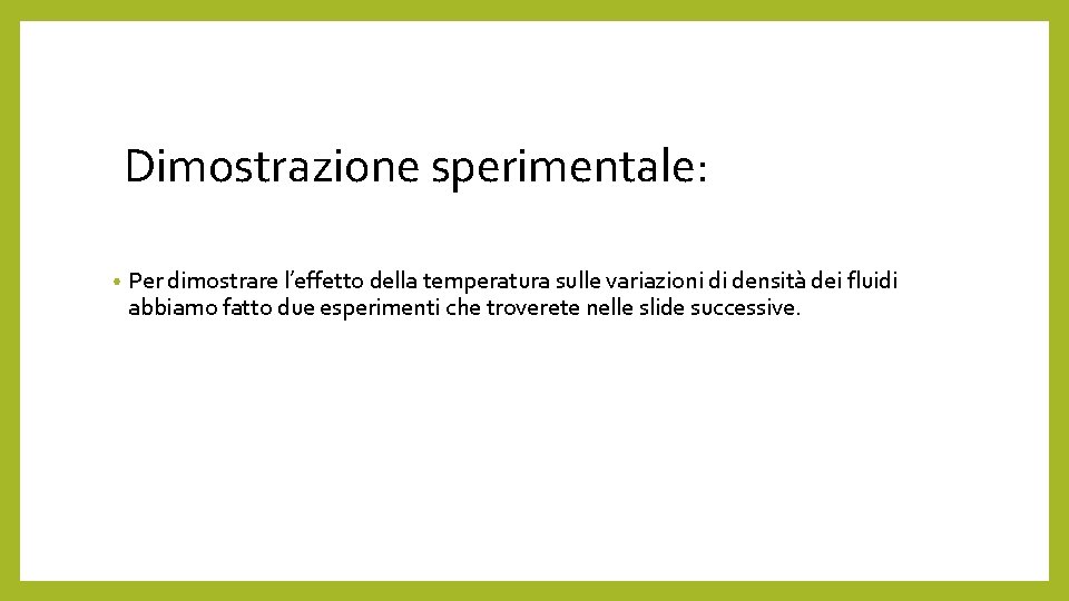 Dimostrazione sperimentale: • Per dimostrare l’effetto della temperatura sulle variazioni di densità dei fluidi