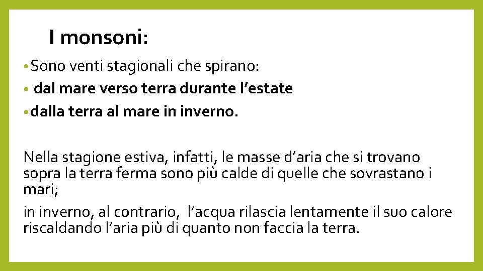 I monsoni: • Sono venti stagionali che spirano: dal mare verso terra durante l’estate