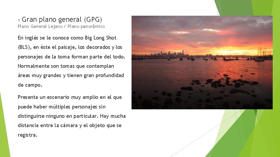 1 Gran plano general (GPG) Plano General Lejano / Plano panorámico En inglés se