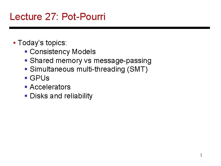 Lecture 27 PotPourri Todays topics Consistency Models Shared