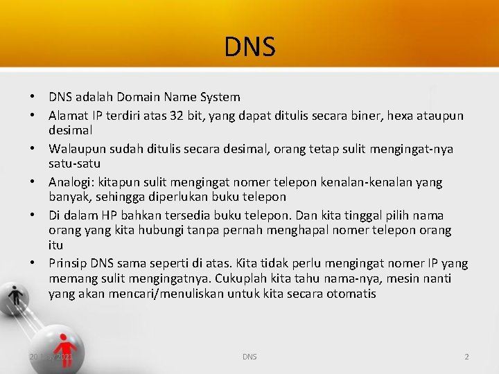 DNS • DNS adalah Domain Name System • Alamat IP terdiri atas 32 bit,
