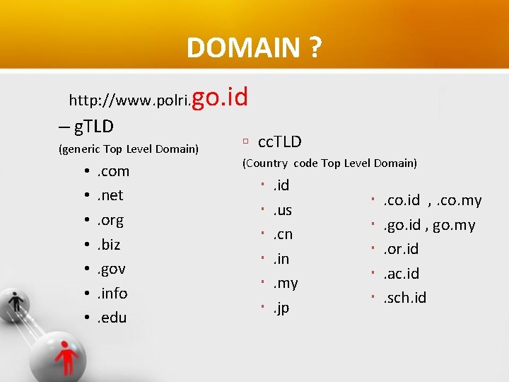 DOMAIN ? http: //www. polri. go. id – g. TLD (generic Top Level Domain)