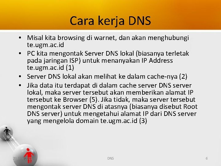 Cara kerja DNS • Misal kita browsing di warnet, dan akan menghubungi te. ugm.