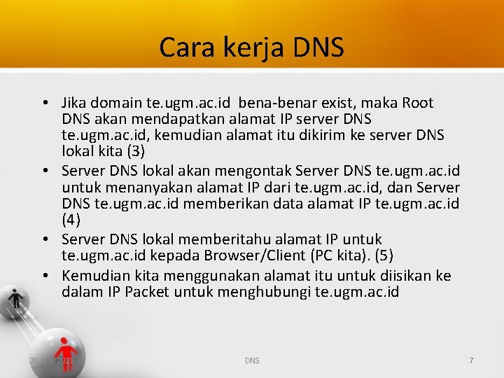 Cara kerja DNS • Jika domain te. ugm. ac. id bena-benar exist, maka Root