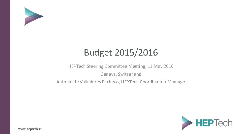 Budget 2015/2016 HEPTech Steering Committee Meeting, 11 May 2016 Geneva, Switzerland António de Valladares