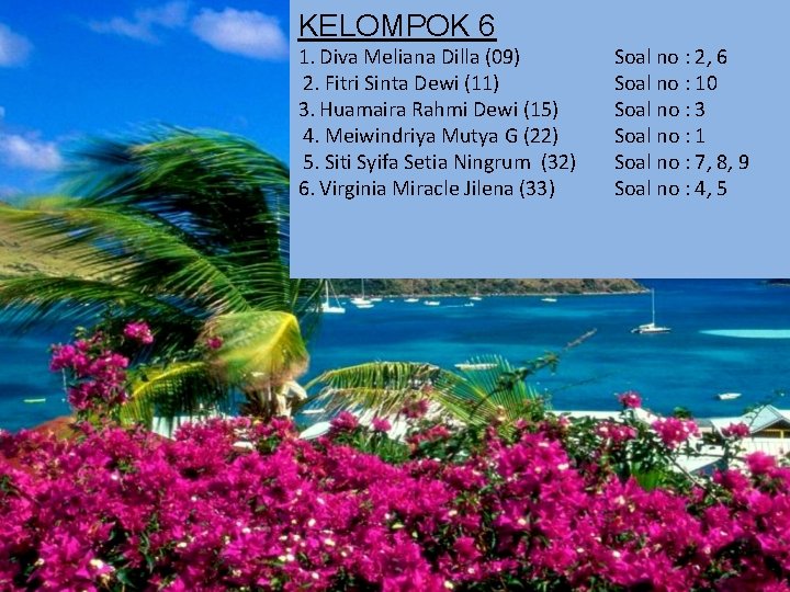 KELOMPOK 6 1. Diva Meliana Dilla (09) 2. Fitri Sinta Dewi (11) 3. Huamaira KELOMPOK 6 1. Diva Meliana Dilla (09) 2. Fitri Sinta Dewi (11) 3. Huamaira