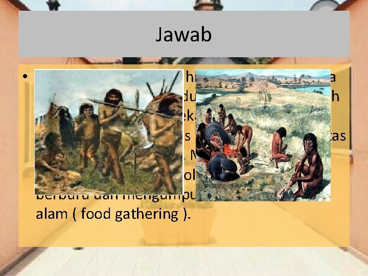 Jawab • Nomaden adalah pola hidup dimana manusia purba pada saat itu hidup berpindah Jawab • Nomaden adalah pola hidup dimana manusia purba pada saat itu hidup berpindah