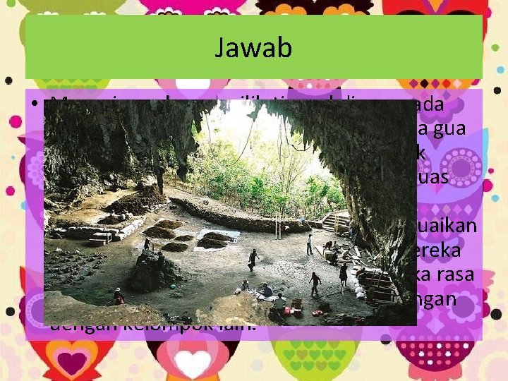 Jawab • Manusia purba memilih tinggal di gua pada fase bertempat tinggal sementara karena Jawab • Manusia purba memilih tinggal di gua pada fase bertempat tinggal sementara karena