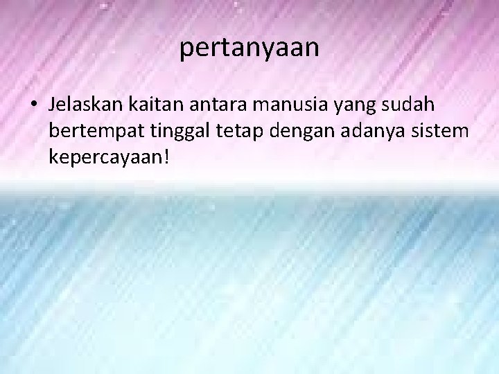 pertanyaan • Jelaskan kaitan antara manusia yang sudah bertempat tinggal tetap dengan adanya sistem pertanyaan • Jelaskan kaitan antara manusia yang sudah bertempat tinggal tetap dengan adanya sistem