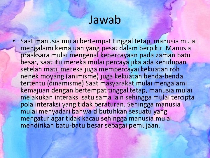 Jawab • Saat manusia mulai bertempat tinggal tetap, manusia mulai mengalami kemajuan yang pesat Jawab • Saat manusia mulai bertempat tinggal tetap, manusia mulai mengalami kemajuan yang pesat