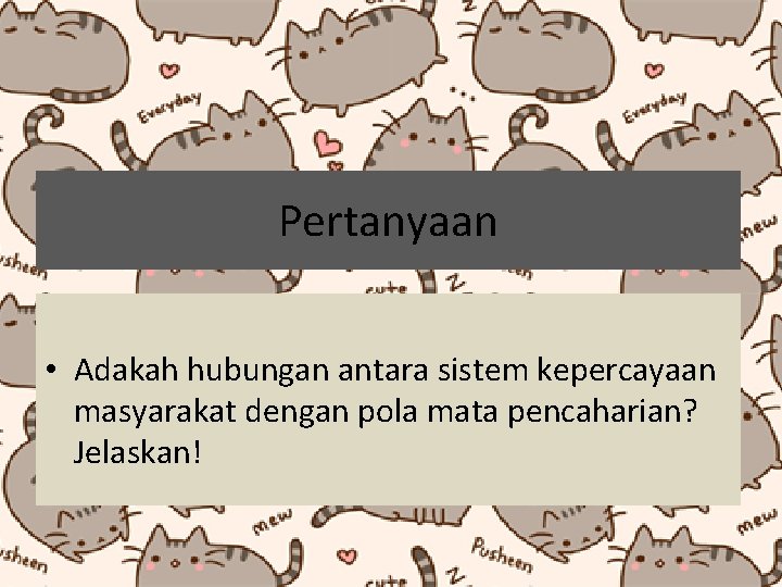Pertanyaan • Adakah hubungan antara sistem kepercayaan masyarakat dengan pola mata pencaharian? Jelaskan! Pertanyaan • Adakah hubungan antara sistem kepercayaan masyarakat dengan pola mata pencaharian? Jelaskan!