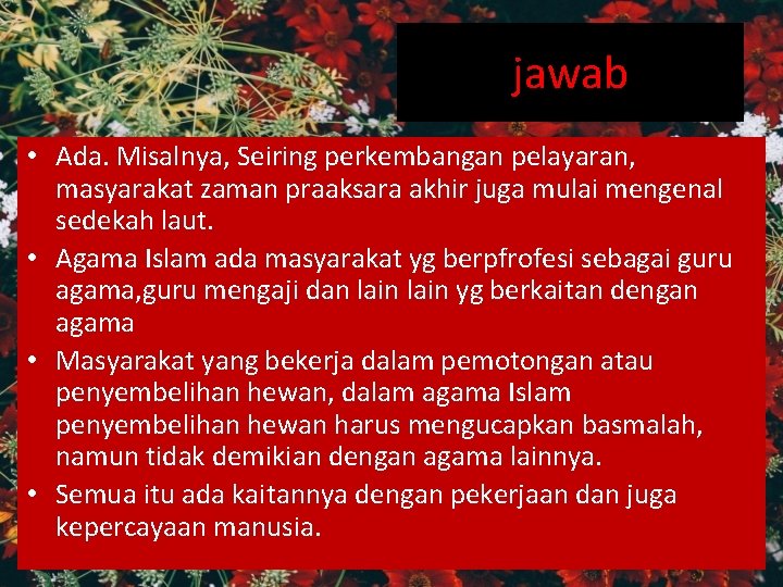 jawab • Ada. Misalnya, Seiring perkembangan pelayaran, masyarakat zaman praaksara akhir juga mulai mengenal jawab • Ada. Misalnya, Seiring perkembangan pelayaran, masyarakat zaman praaksara akhir juga mulai mengenal