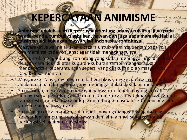 KEPERCAYAAN ANIMISME • • • Animisme adalah suatu kepercayaan tentang adanya roh atau jiwa KEPERCAYAAN ANIMISME • • • Animisme adalah suatu kepercayaan tentang adanya roh atau jiwa