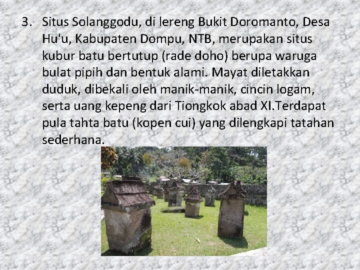3. Situs Solanggodu, di lereng Bukit Doromanto, Desa Hu'u, Kabupaten Dompu, NTB, merupakan situs 3. Situs Solanggodu, di lereng Bukit Doromanto, Desa Hu'u, Kabupaten Dompu, NTB, merupakan situs