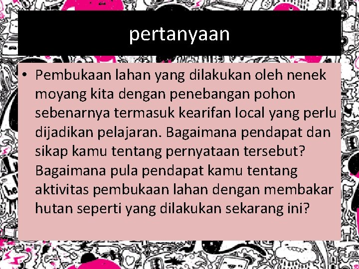 pertanyaan • Pembukaan lahan yang dilakukan oleh nenek moyang kita dengan penebangan pohon sebenarnya pertanyaan • Pembukaan lahan yang dilakukan oleh nenek moyang kita dengan penebangan pohon sebenarnya