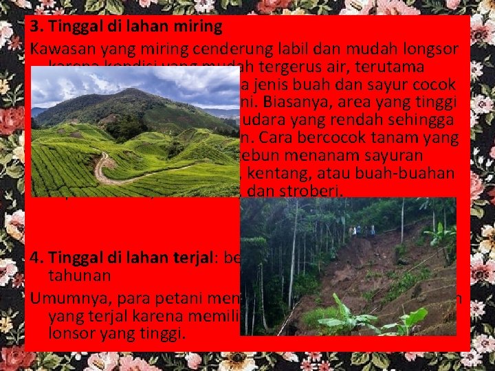 3. Tinggal di lahan miring Kawasan yang miring cenderung labil dan mudah longsor karena 3. Tinggal di lahan miring Kawasan yang miring cenderung labil dan mudah longsor karena