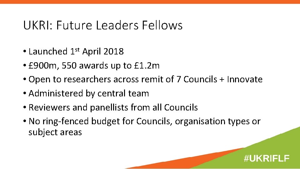UKRI: Future Leaders Fellows • Launched 1 st April 2018 • £ 900 m, UKRI: Future Leaders Fellows • Launched 1 st April 2018 • £ 900 m,