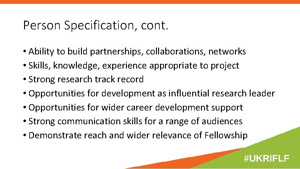 Person Specification, cont. • Ability to build partnerships, collaborations, networks • Skills, knowledge, experience Person Specification, cont. • Ability to build partnerships, collaborations, networks • Skills, knowledge, experience