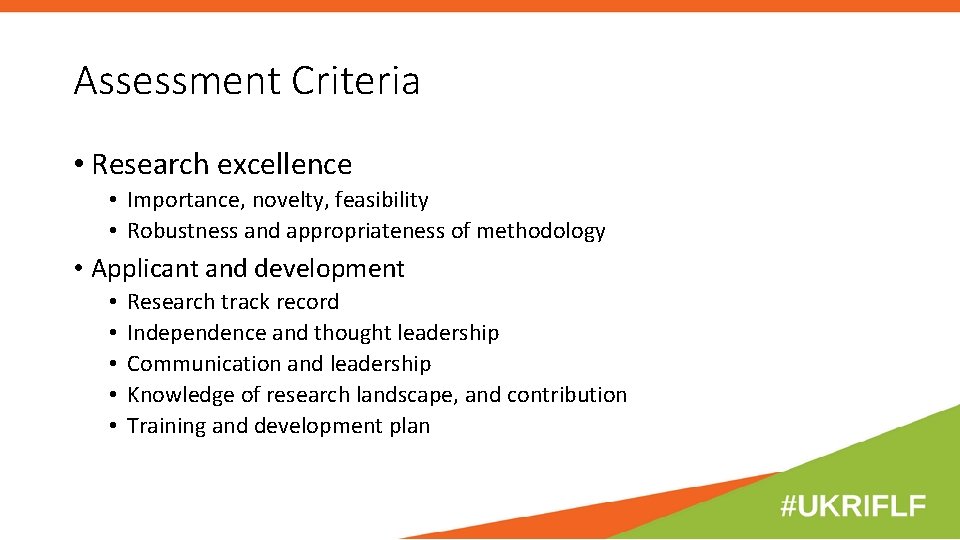 Assessment Criteria • Research excellence • Importance, novelty, feasibility • Robustness and appropriateness of Assessment Criteria • Research excellence • Importance, novelty, feasibility • Robustness and appropriateness of
