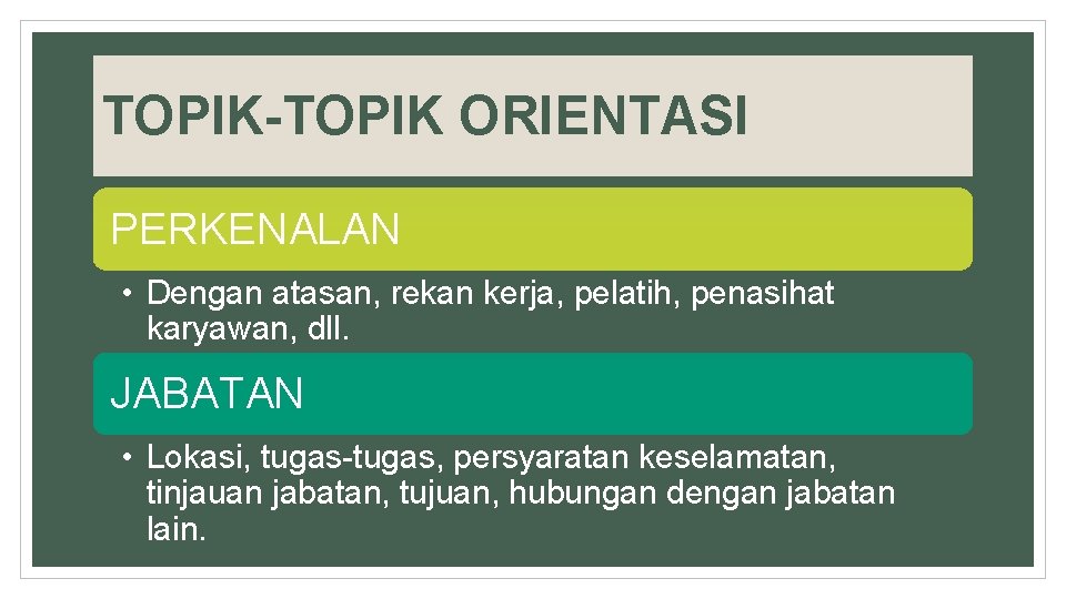 TOPIK-TOPIK ORIENTASI PERKENALAN • Dengan atasan, rekan kerja, pelatih, penasihat karyawan, dll. JABATAN •