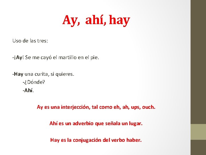 Ay, ahí, hay Uso de las tres: -¡Ay! Se me cayó el martillo en