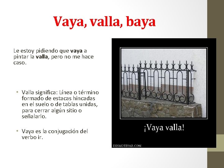Vaya, valla, baya Le estoy pidiendo que vaya a pintar la valla, pero no