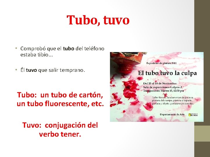 Tubo, tuvo • Comprobó que el tubo del teléfono estaba tibio. . . •