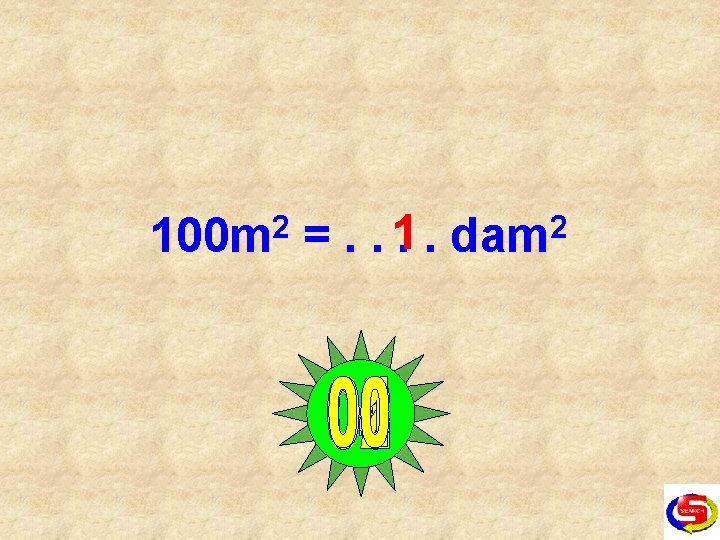 100 m 2 =. . 1. . dam 2 