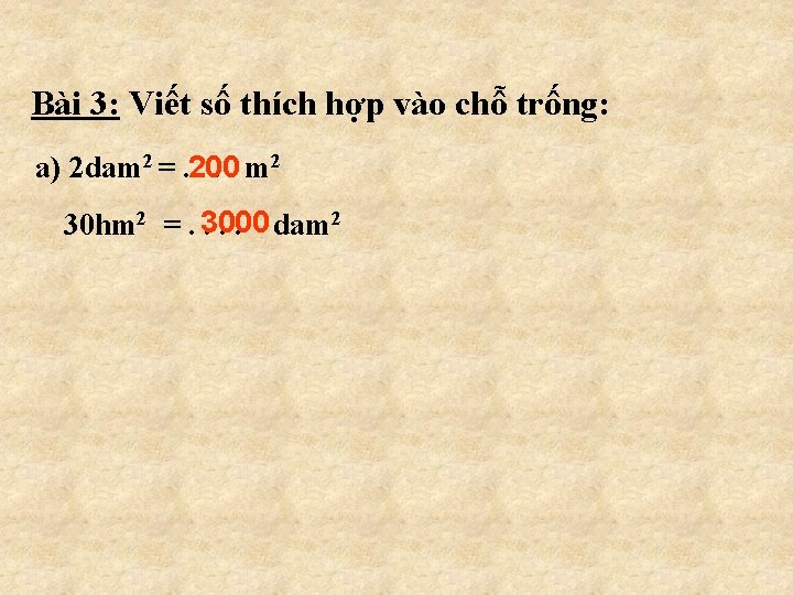 Bài 3: Viết số thích hợp vào chỗ trống: a) 2 dam 2 =.