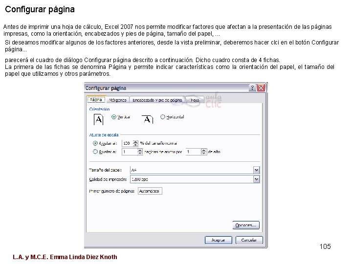 Configurar página Antes de imprimir una hoja de cálculo, Excel 2007 nos permite modificar