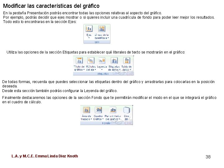 Modificar las características del gráfico En la pestaña Presentación podrás encontrar todas las opciones