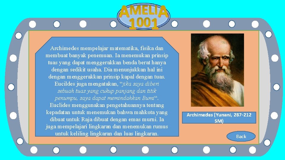 Archimedes mempelajar matematika, fisika dan membuat banyak penemuan. Ia menemukan prinsip tuas yang dapat