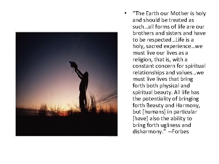  • “The Earth our Mother is holy and should be treated as such…all