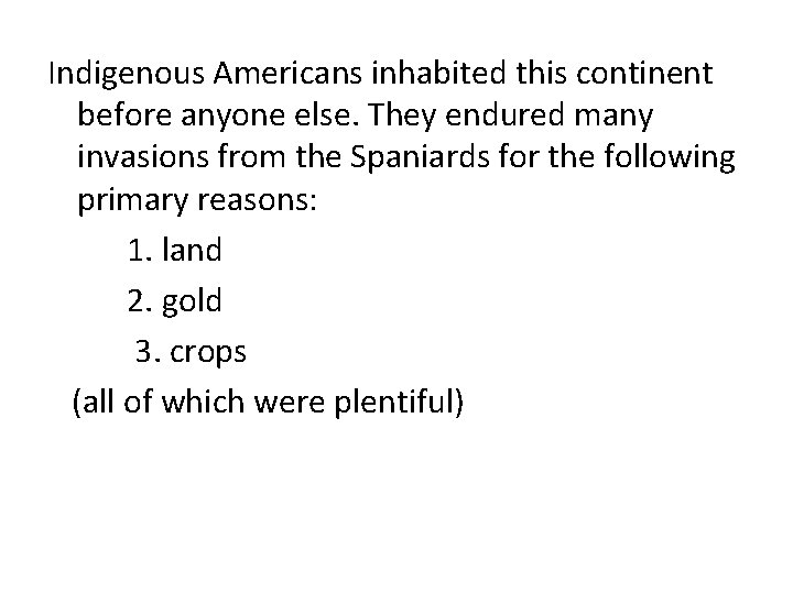Indigenous Americans inhabited this continent before anyone else. They endured many invasions from the