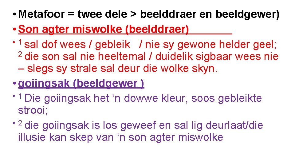 • Metafoor = twee dele > beelddraer en beeldgewer) • Son agter miswolke • Metafoor = twee dele > beelddraer en beeldgewer) • Son agter miswolke