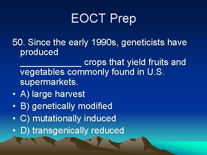 EOCT Prep 50. Since the early 1990 s, geneticists have produced ______ crops that